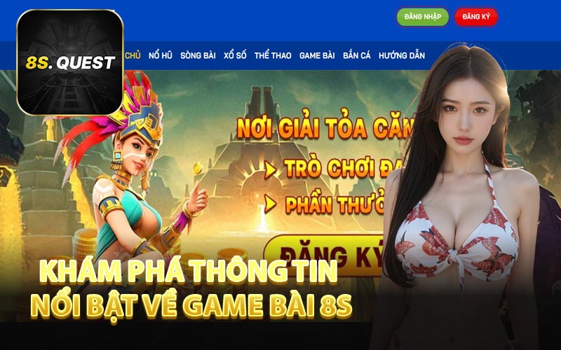 Khám Phá Thông Tin Nổi Bật Về Game Bài 8S